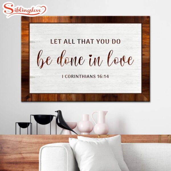 1 Corinthians 16.14 Let All That You Do Be Done In Love Wall Art Canvas Print