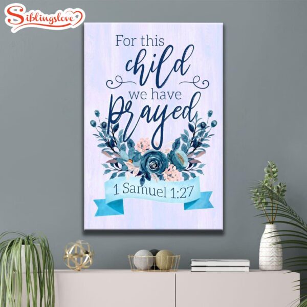 1 Samuel 127 For This Child We Have Prayed Canvas Poster