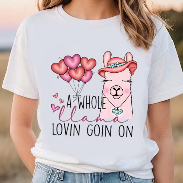 Valentines Womens Shirts, A Whole Llama Lovin Goin On Valentine Shirt