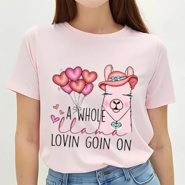 Valentines Womens Shirts, A Whole Llama Lovin Goin On Valentine Shirt