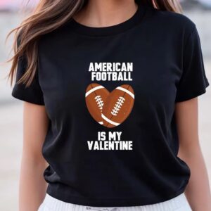 Valentines Womens Shirts American Football Is My Valentine T shirt 3