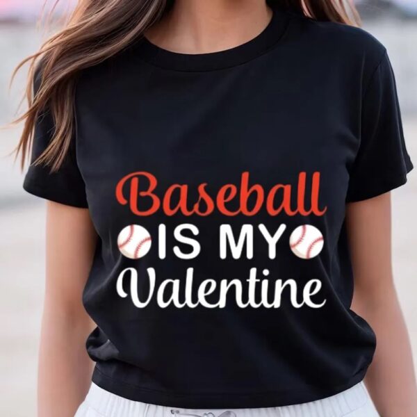 Valentines Womens Shirts, Baseball Is My Valentine, Baseball Lover Shirt