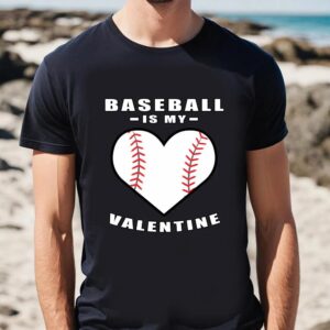 Valentines Womens Shirts Baseball Is My Valentine Day Funny Quote T Shirt 2