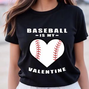 Valentines Womens Shirts Baseball Is My Valentine Day Funny Quote T Shirt 3