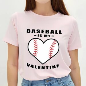 Valentines Womens Shirts Baseball Is My Valentine Funny Quote T Shirt 3