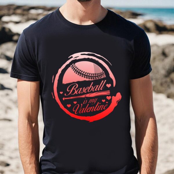 Valentines Womens Shirts, Baseball Is My Valentine Shirt, Valentines Day Men’s T-Shirt