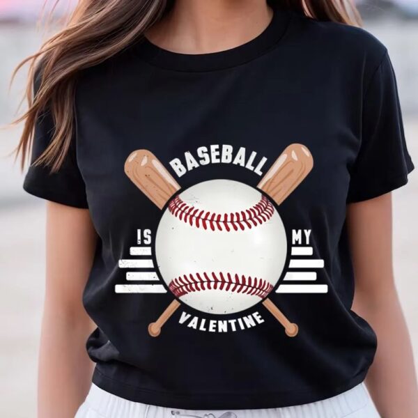 Valentines Womens Shirts, Baseball Is My Valentine T-shirt For Lover