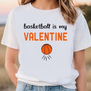 Valentines Womens Shirts, Basketball Is…