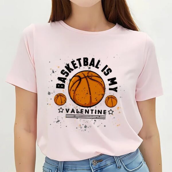 Valentines Womens Shirts, Basketball Is My Valentine T-shirt