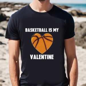 Valentines Womens Shirts Basketball Is My Valentine T shirt Gift For Lover 1