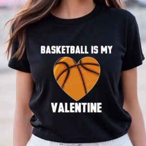 Valentines Womens Shirts Basketball Is My Valentine T shirt Gift For Lover 3