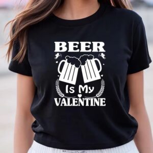 Valentines Womens Shirts Beer Is My Valentine Cute Funny Anti Valentines Day T Shirt 3