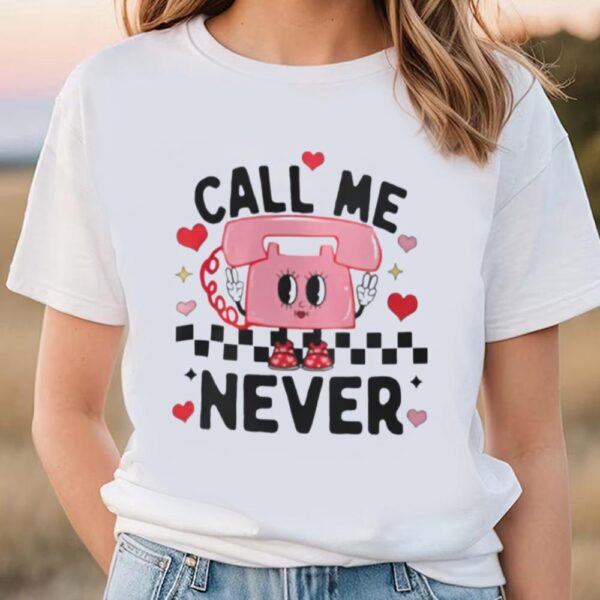 Valentines Womens Shirts, Call Me Never Anti Valentine’s Day Shirt