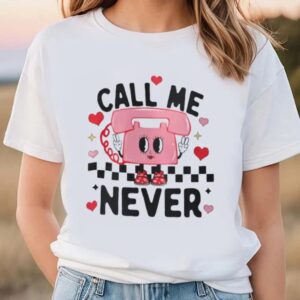 Valentines Womens Shirts Call Me Never Anti Valentines Day Shirt 2