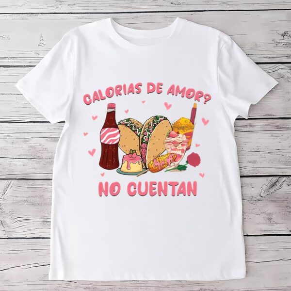 Valentines Womens Shirts, Calorias De Amor No Cuentan Fast Food Valentine T-Shirt