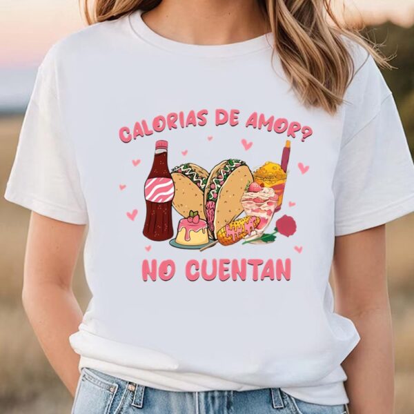 Valentines Womens Shirts, Calorias De Amor No Cuentan Fast Food Valentine T-Shirt