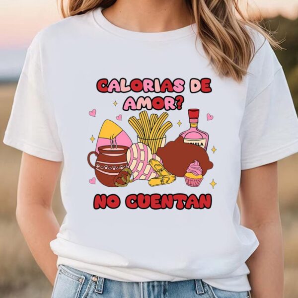 Valentines Womens Shirts, Calorias De Amor No Cuentan Mexican Valentine Shirt