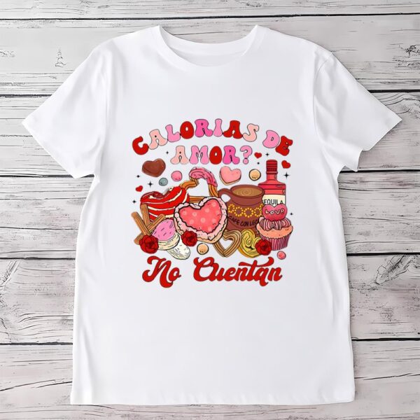 Valentines Womens Shirts, Calorias De Amor No Cuentan T-Shirt, Mexican Valentine Shirt