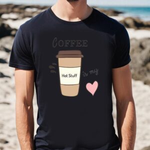 Valentines Womens Shirts, Coffee Is…