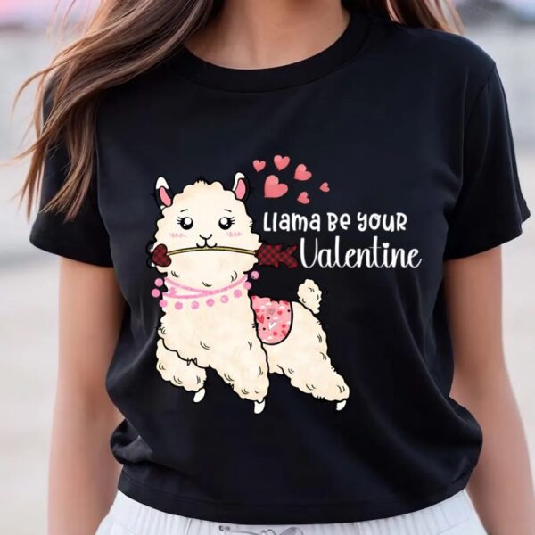 Valentines Womens Shirts, Cute Llama Be Your Valentine T-shirt Gift For Lover