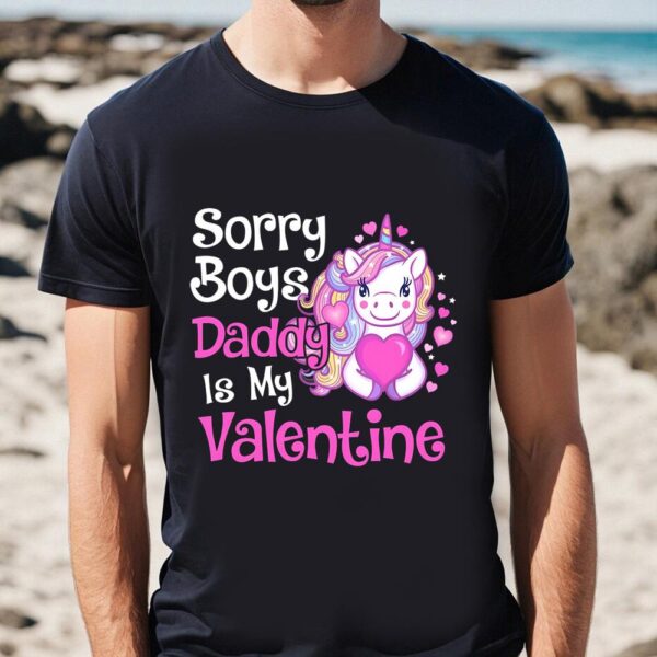 Valentines Womens Shirts, Cute Unicorn Sorry Boys Daddy Is My Valentine Love Gift T-Shirt