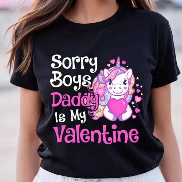 Valentines Womens Shirts, Cute Unicorn Sorry Boys Daddy Is My Valentine Love Gift T-Shirt