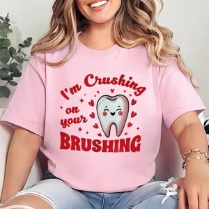 Valentines Womens Shirts Dental Office Valentine Shirt Im Crushing On Your Brushing Shirt 2