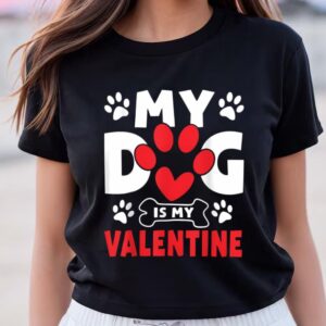 Valentines Womens Shirts Dogs Dad Mom Valentines Day Gifts My Dog Is My Valentine Shirt 1