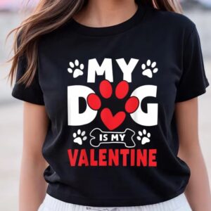 Valentines Womens Shirts Dogs Dad Mom Valentines Day Gifts My Dog Is My Valentine Shirt 2