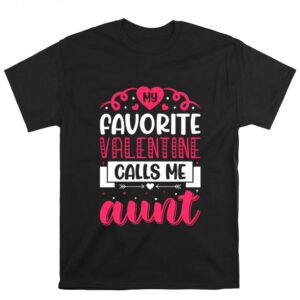 Valentines Womens Shirts Favorite Valentine Calls Me Aunt T shirt 1