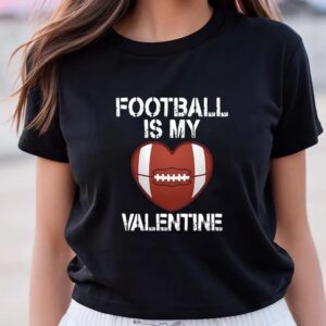 Valentines Womens Shirts Football Is My Valentine On Unisex Baseball T shirt 3