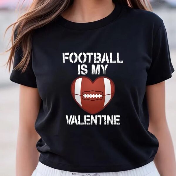 Valentines Womens Shirts, Football Is My Valentine On Unisex Baseball T-shirt