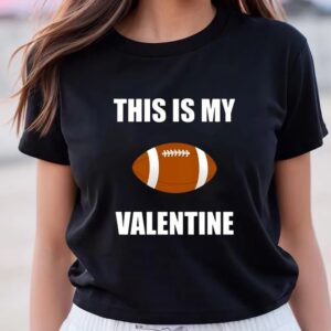 Valentines Womens Shirts Football Is My Valentine Valentine For Football On Womens T shirt 3