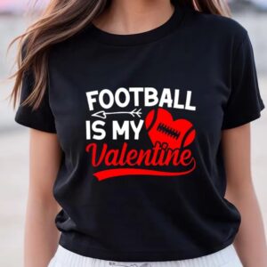 Valentines Womens Shirts Football Is My Valentines Shirt For Couple 3