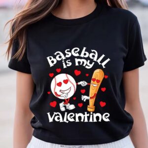 Valentines Womens Shirts Funny Baseball Is My Valentine Baseball Ball Valentines Day Shirt 3