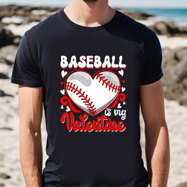 Valentines Womens Shirts, Funny Baseball Is My Valentine Happy Valentine’s Day Couple T-Shirt