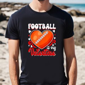 Valentines Womens Shirts Funny Football Is My Valentine Happy Valentines Day Couple T Shirt 1