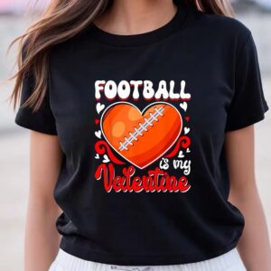 Valentines Womens Shirts Funny Football Is My Valentine Happy Valentines Day Couple T Shirt 3