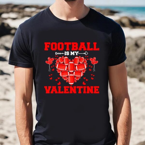 Valentines Womens Shirts, Funny Football Is My Valentine Sport Player Valentine’s Day T-Shirt