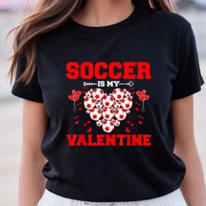 Valentines Womens Shirts Funny Soccer Is My Valentine Sport Player Fan Valentines Day T shirt 3