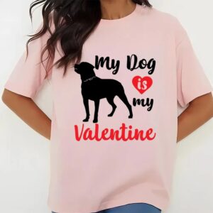 Valentines Womens Shirts Funny and Cute My Dog Is My Valentine Heart T shirt 3