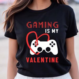 Valentines Womens Shirts Gaming Is My Valentines Day Shirt 1