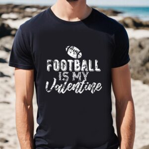 Valentines Womens Shirts Gift For Football Fans Football Is My Valentine T shirt 1