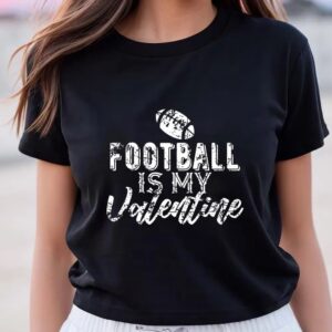 Valentines Womens Shirts Gift For Football Fans Football Is My Valentine T shirt 3