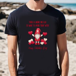 Valentines Womens Shirts Gnome One Else Id Want To Spend Today With Valentine T Shirt 1