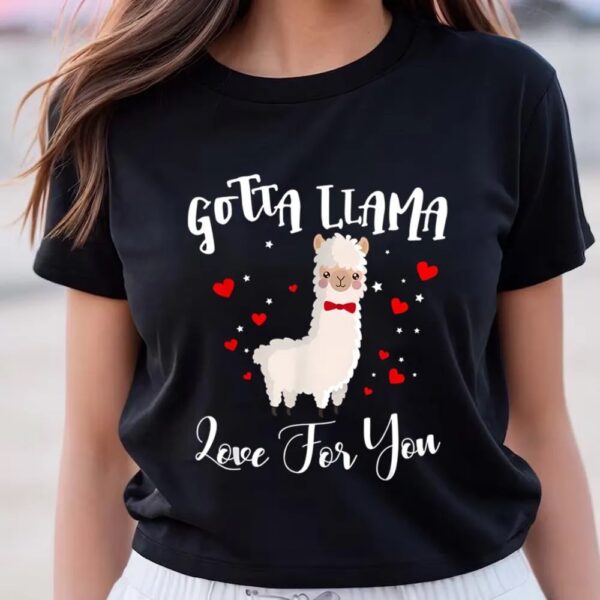 Valentines Womens Shirts, Gotta Llama Love For You Valentine Llamas Gift T-Shirt