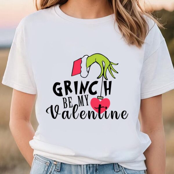 Valentines Womens Shirts, Grinch Be My Valentines Day Shirt