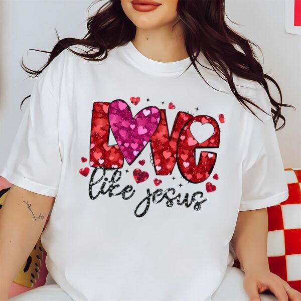 Valentines Womens Shirts, Love Like Jesus Glitter Shirt, So Very Loved Shirt, Christian Valentines Shirt