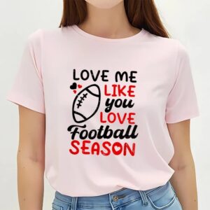 Valentines Womens Shirts Love Me Like Season Design Football Valentines Day T Shirt 3