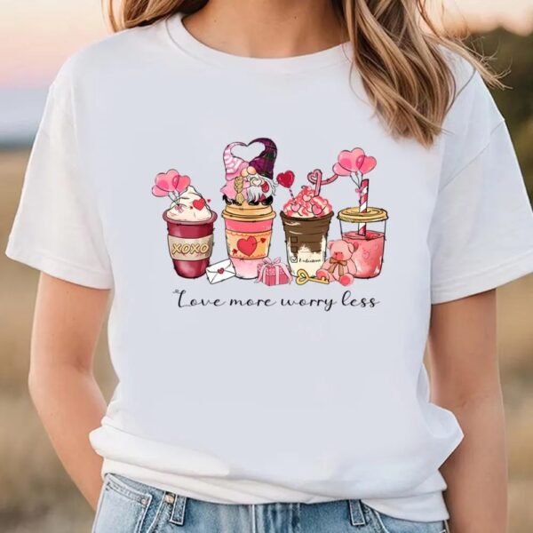 Valentines Womens Shirts, Love More Worry Less Valentine Day Coffee Gnomes T-Shirt